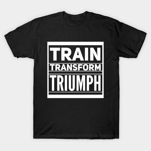 Train Transform Triumph Gym Lovers T-Shirt by NomiCrafts